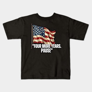 FOUR-MORE-YEARS-PAUSE Kids T-Shirt